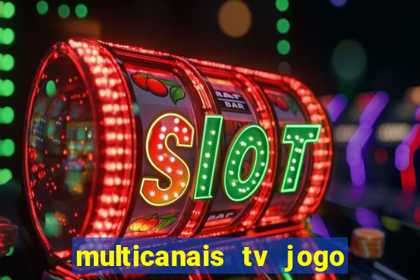 multicanais tv jogo ao vivo